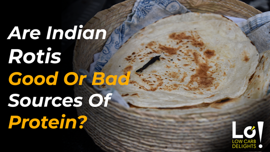 Are Indian Rotis Good Or Bad Sources Of Protein?