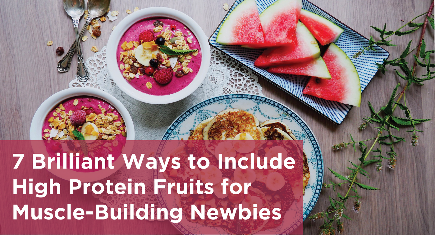 7 Brilliant Ways to Include High Protein Fruits for Muscle-Building Newbies